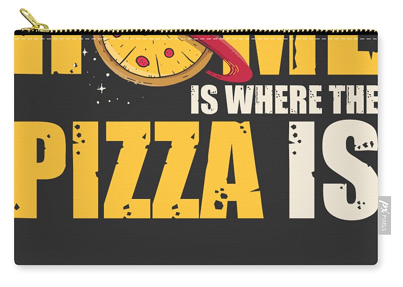 Funny Pizza Sayings You Are At Home Where The Pizza Is Carry-all Pouch by  Tom Schiesswald - Fine Art America