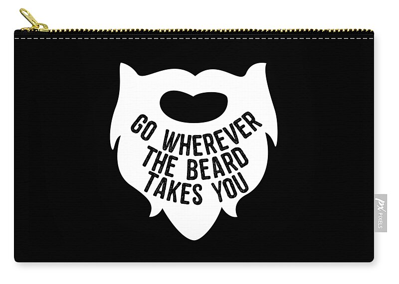 Funny Zip Pouch featuring the digital art Go Wherever The Beard Takes You by Flippin Sweet Gear