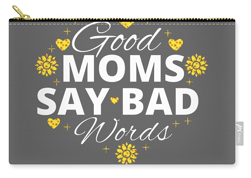 Good Moms Say Bad Words Momlife Funny Mothers Day women Carry-all Pouch by  Nyan DarcyR - Fine Art America