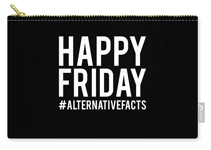 Funny Zip Pouch featuring the digital art Happy Friday Alternative Facts by Flippin Sweet Gear
