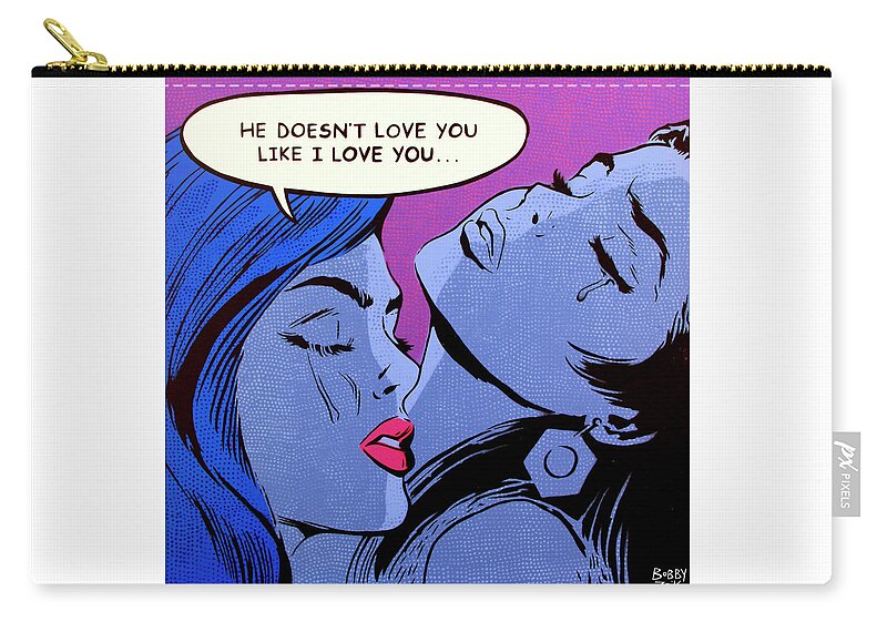 Pop Art Zip Pouch featuring the painting He Doesn't Love You Like I Love You by Bobby Zeik