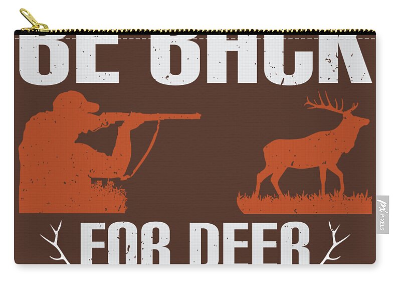 Hunter Gift Gone Fishing Be Back For Deer Hunting Funny Hunting Quote Zip  Pouch