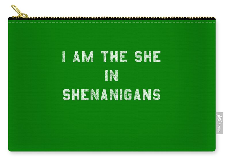 Funny Zip Pouch featuring the digital art I Am the She in Shenanigans St Patricks by Flippin Sweet Gear