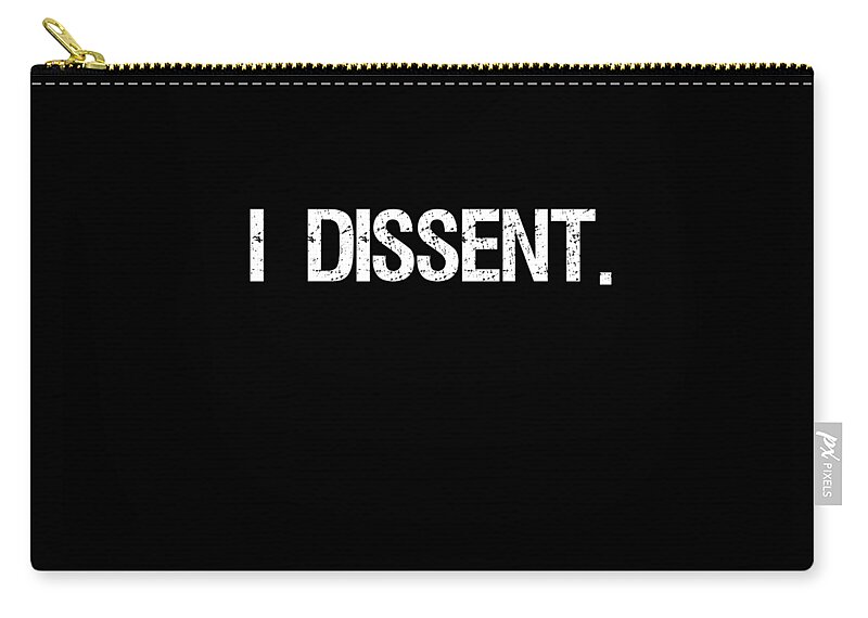 Funny Zip Pouch featuring the digital art I Dissent Anti-Trump SCOTUS Liberal by Flippin Sweet Gear
