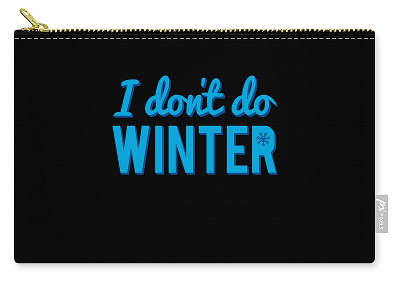 Christmas 2023 Zip Pouch featuring the digital art I Dont Do Winter by Flippin Sweet Gear