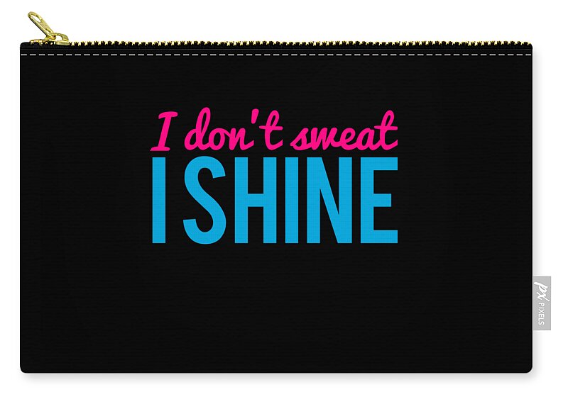 Funny Zip Pouch featuring the digital art I Dont Sweat I Shine by Flippin Sweet Gear