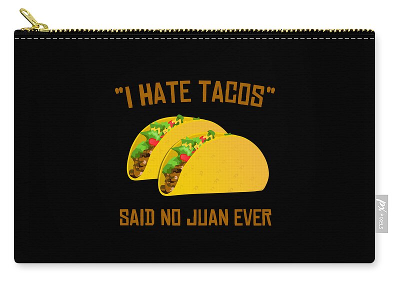 Cool Zip Pouch featuring the digital art I Hate Tacos Said No Juan Ever Funny Mexican by Flippin Sweet Gear