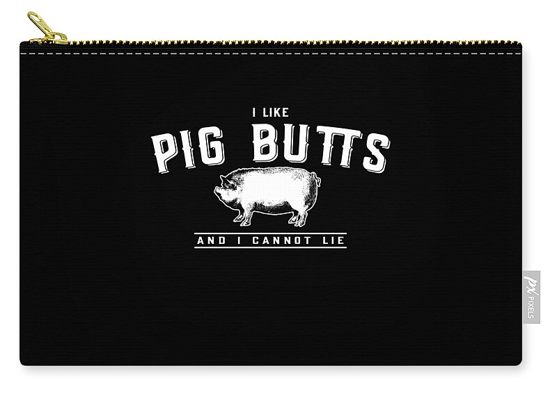 Funny Zip Pouch featuring the digital art I Like Pig Butts And I Cannot Lie by Flippin Sweet Gear