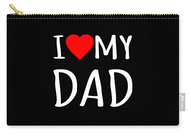 Gifts For Dad Zip Pouch featuring the digital art I Love My Dad by Flippin Sweet Gear