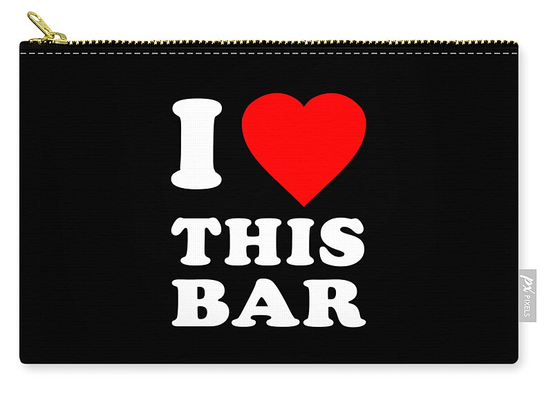 Funny Zip Pouch featuring the digital art I Love This Bar by Flippin Sweet Gear