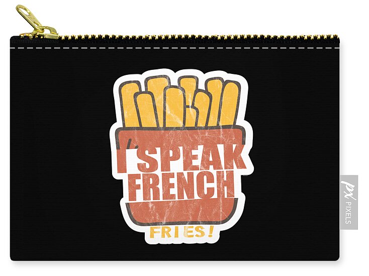 I Speak French Fries Funny Humor Food Lovers Saying Joke Gifts Zip Pouch by  Thomas Larch - Small (6 x 4) - Pixels