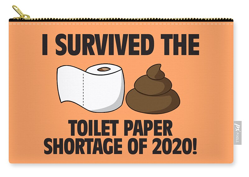 I Survived The Toilet Paper Shortage Of 2020 Zip Pouch featuring the digital art I Survived the Toilet Paper Shortage of 2020 by Chris Andruskiewicz