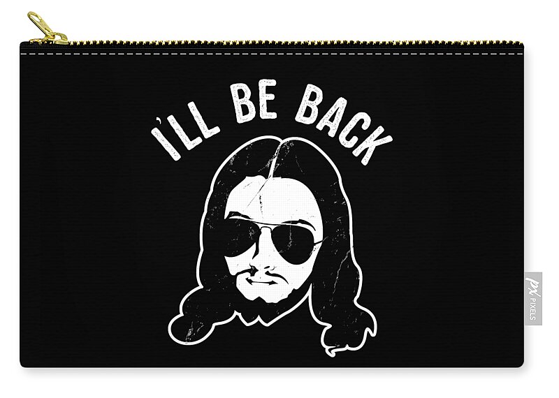 Funny Zip Pouch featuring the digital art Ill Be Back Jesus Coming by Flippin Sweet Gear