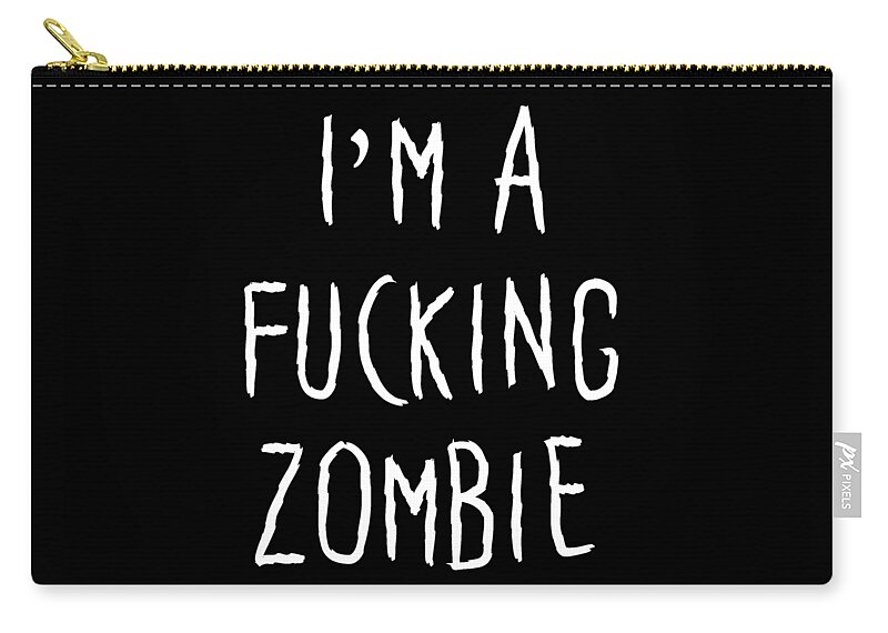Funny Zip Pouch featuring the digital art Im A Fucking Zombie by Flippin Sweet Gear
