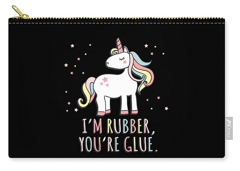 Unicorn Carry-all Pouch featuring the digital art Im Rubber Youre Glue Sarcastic Unicorn by Flippin Sweet Gear