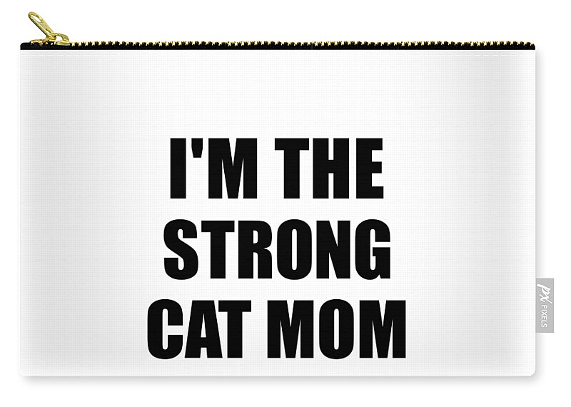 Cat Mom Gift Zip Pouch featuring the digital art I'm The Strong Cat Mom Funny Sarcastic Gift Idea Ironic Gag Best Humor Quote by Jeff Creation