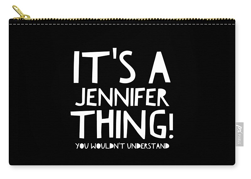 Funny Zip Pouch featuring the digital art Its A Jennifer Thing You Wouldnt Understand by Flippin Sweet Gear