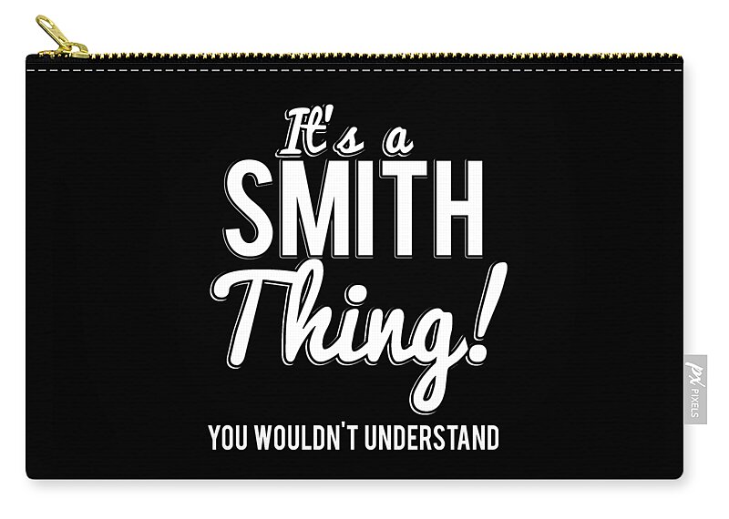 Funny Zip Pouch featuring the digital art Its A Smith Thing You Wouldnt Understand by Flippin Sweet Gear