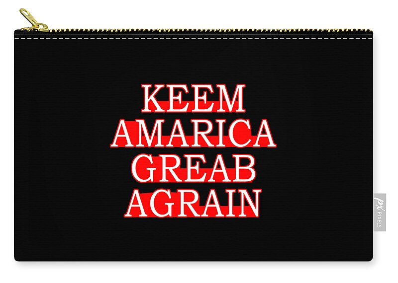 Democrat Zip Pouch featuring the digital art Keem Amarica Greab Agrain Misspelled Anti Trump by Flippin Sweet Gear