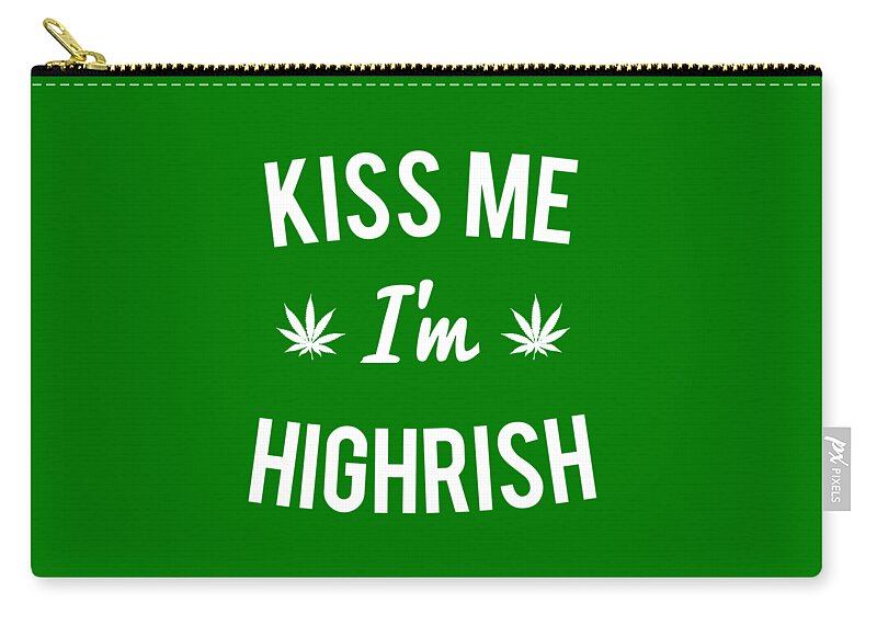 Cool Zip Pouch featuring the digital art Kiss Me Im Highrish Weed by Flippin Sweet Gear