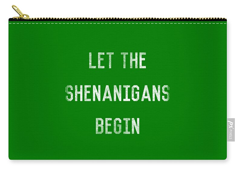 Irish Zip Pouch featuring the digital art Let The Shenanigans Begin St Patricks Day by Flippin Sweet Gear