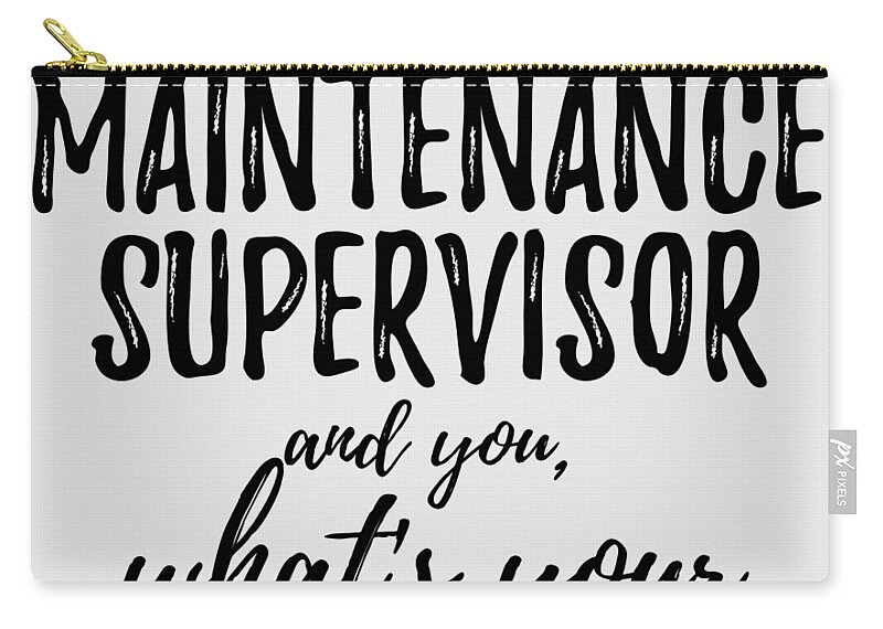 Maintenance Supervisor What's Your Excuse Funny Gift Idea for Coworker  Office Gag Job Joke Carry-all Pouch by Funny Gift Ideas - Fine Art America