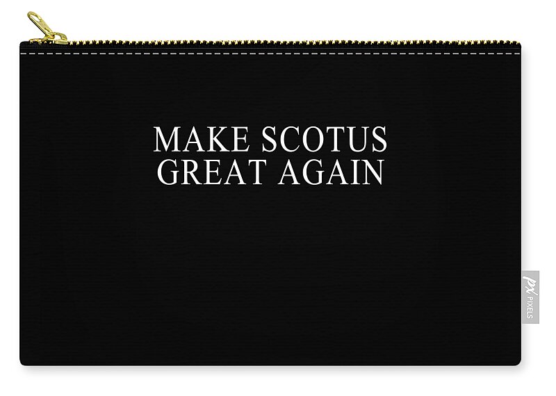 Funny Zip Pouch featuring the digital art Make SCOTUS Supreme Court Great Again by Flippin Sweet Gear