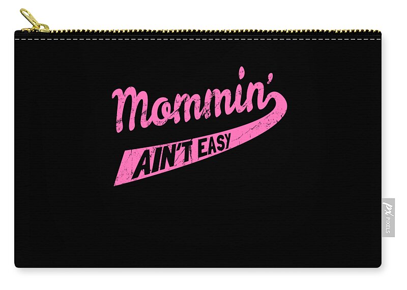 Gifts For Mom Zip Pouch featuring the digital art Mommin Aint Easy by Flippin Sweet Gear