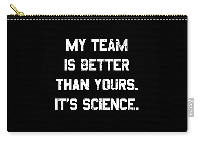 Funny Zip Pouch featuring the digital art My Team Is Better Than Yours by Flippin Sweet Gear