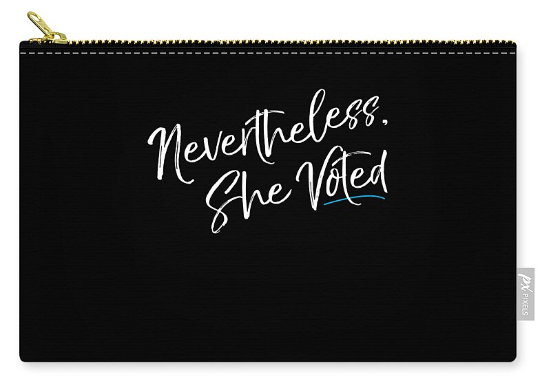 Feminism Zip Pouch featuring the digital art Nevertheless She Voted Election by Flippin Sweet Gear