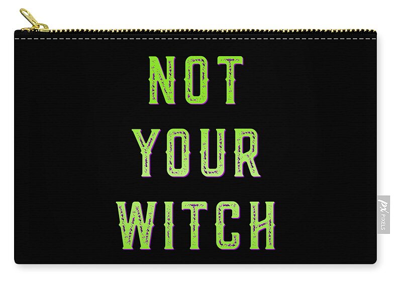 Funny Zip Pouch featuring the digital art Not Your Witch by Flippin Sweet Gear
