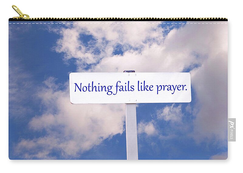 Sign Zip Pouch featuring the photograph Nothing Fails Like Prayer Sign by Phil Cardamone
