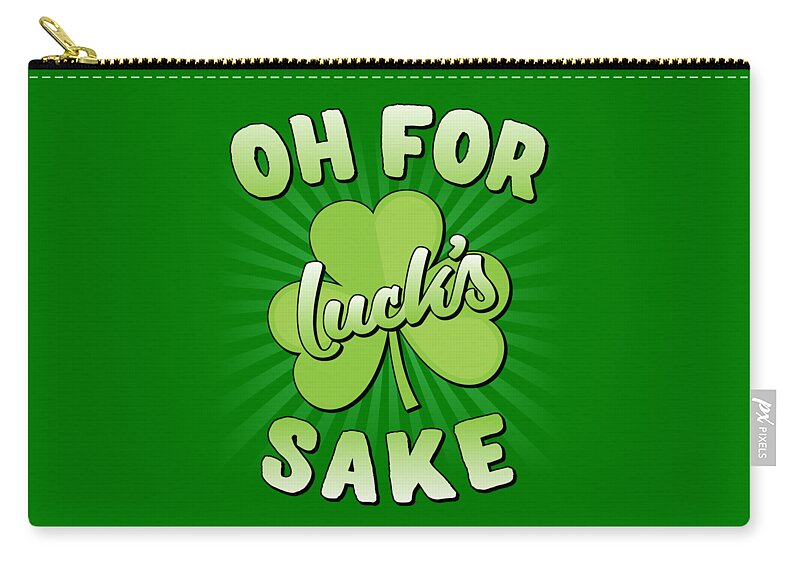 Shamrock Zip Pouch featuring the digital art Oh For Lucks Sake St Patricks Day by Flippin Sweet Gear