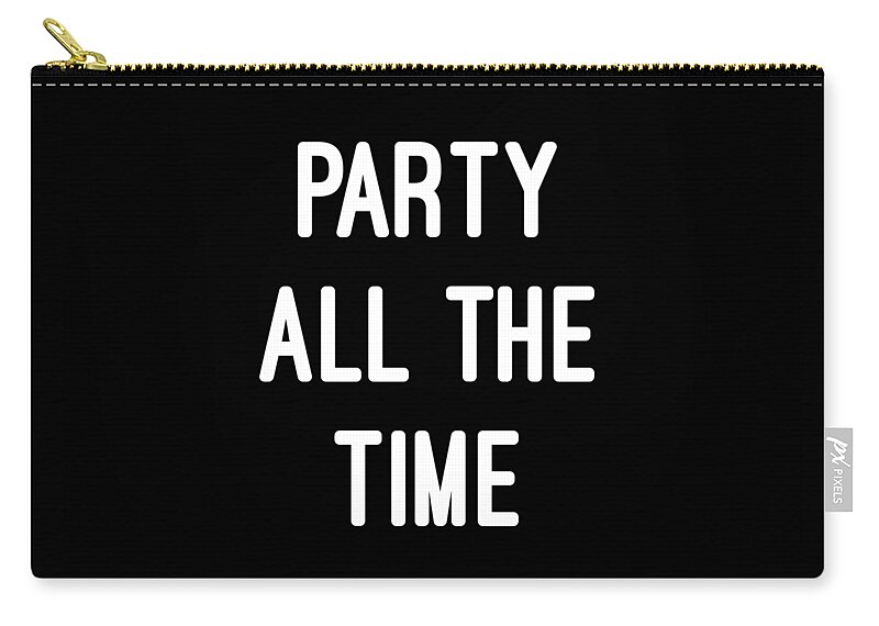 Funny Zip Pouch featuring the digital art Party All The Time by Flippin Sweet Gear