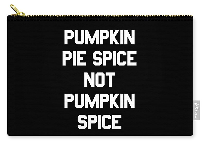 Funny Zip Pouch featuring the digital art Pumpkin Pie Spice Not Pumpkin Spice by Flippin Sweet Gear