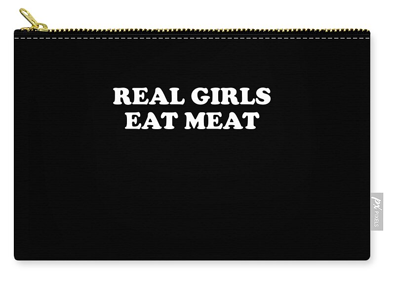 Funny Zip Pouch featuring the digital art Real Girls Eat Meat by Flippin Sweet Gear