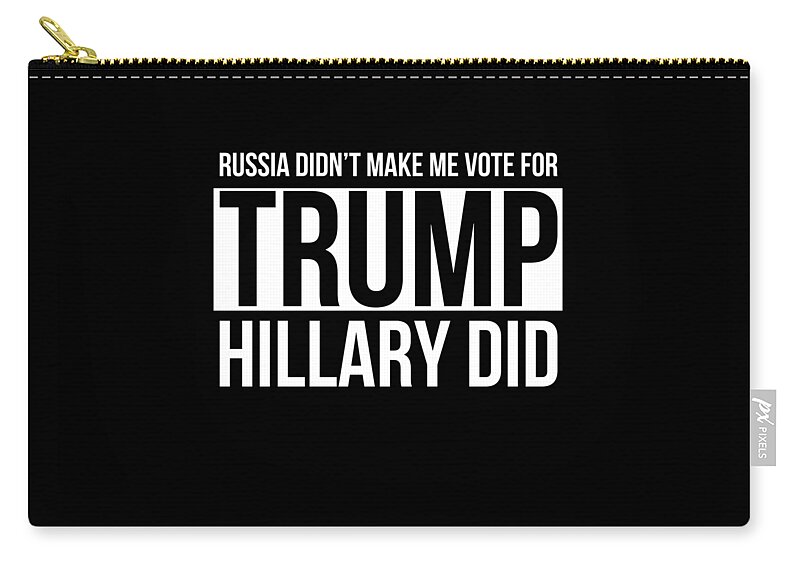 Cool Zip Pouch featuring the digital art Russia Didnt Make Me Vote For Trump Hillary Did by Flippin Sweet Gear