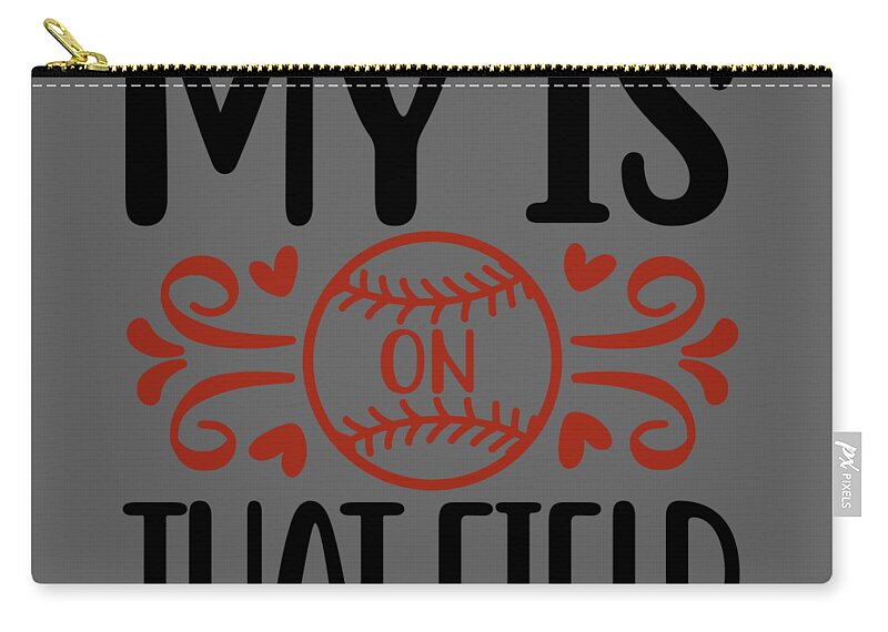 Sport Zip Pouch featuring the digital art Sport Fan Gift Baseball My Ball Is On That Field Funny Quote by Jeff Creation