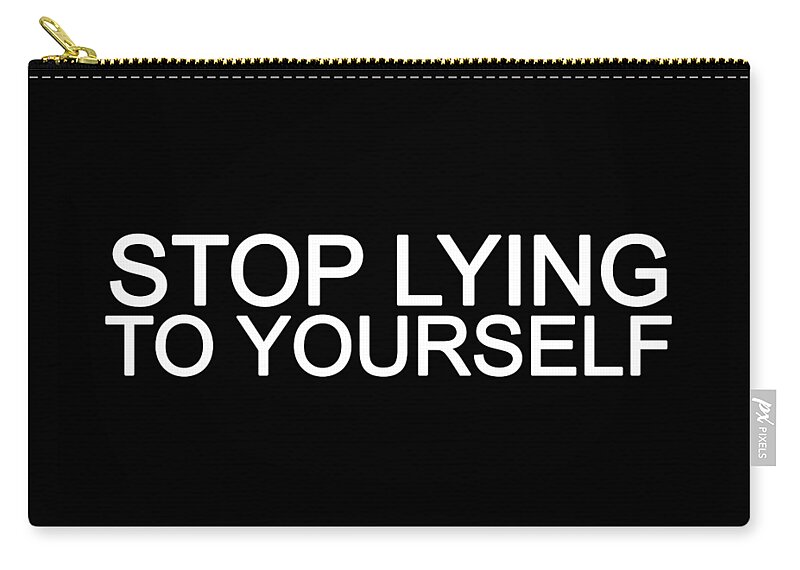 Stop Lying To Yourself Zip Pouch featuring the photograph Stop Lying To Yourself by Az Jackson