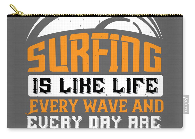 Surfer Zip Pouch featuring the digital art Surfer Gift Surfing Is Like Life Every Wave And Every Day Are Different by Jeff Creation