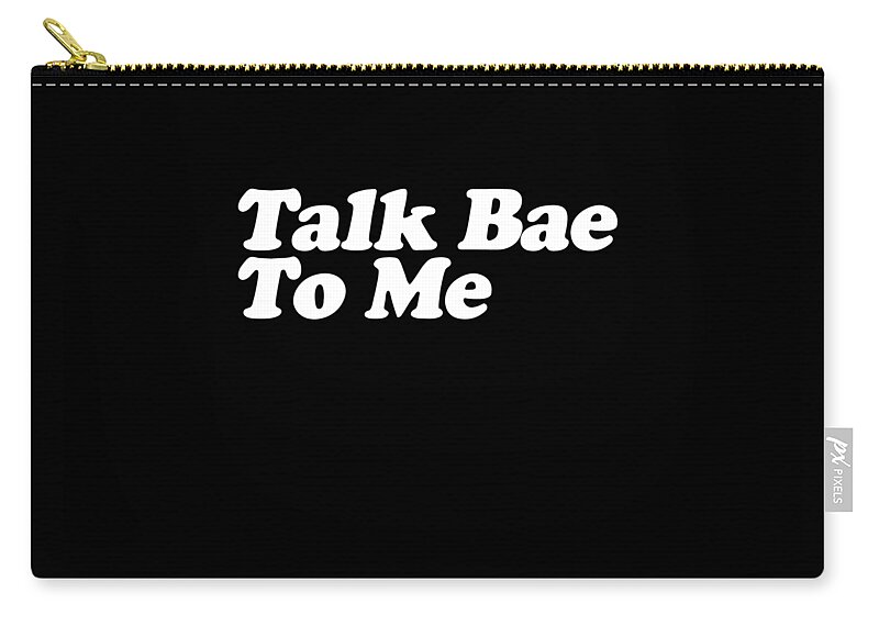 Funny Zip Pouch featuring the digital art Talk Bae To Me by Flippin Sweet Gear