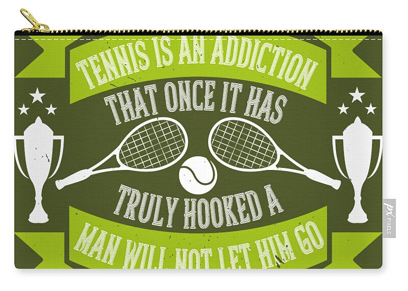 Tennis Zip Pouch featuring the digital art Tennis Player Gift Tennis Is An Addiction That Once It Has Truly Hooked A Man Will by Jeff Creation
