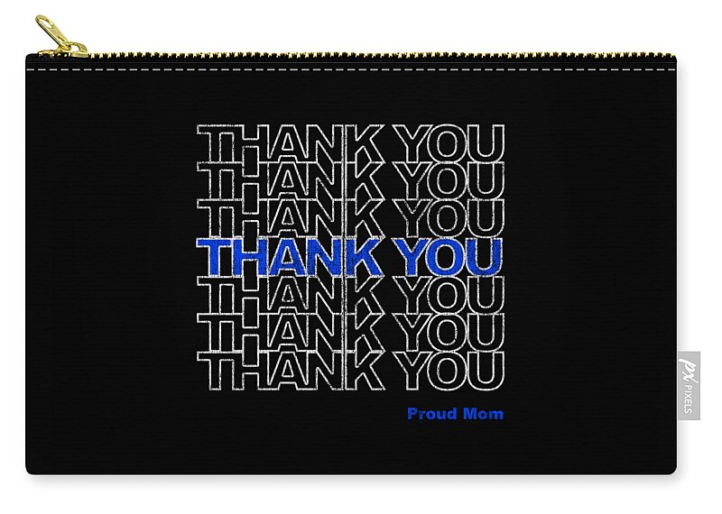Gifts For Mom Zip Pouch featuring the digital art Thank You Police Thin Blue Line Proud Mom by Flippin Sweet Gear