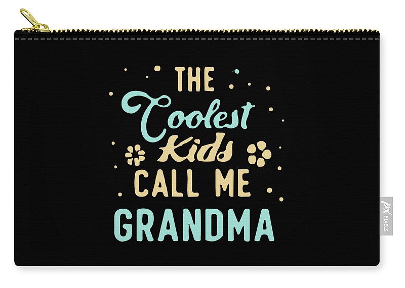 Gifts For Mom Zip Pouch featuring the digital art The Coolest Kids Call Me Grandma by Flippin Sweet Gear