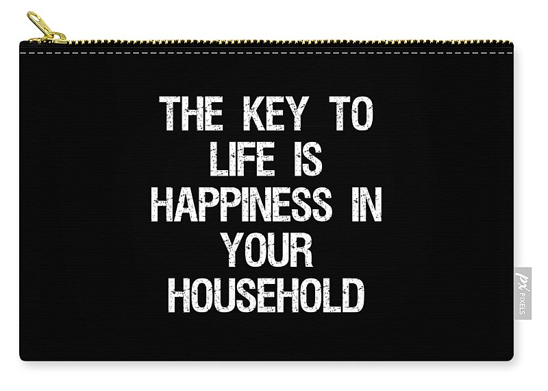 Funny Zip Pouch featuring the digital art The Key to Life is Happiness in Your Household by Flippin Sweet Gear