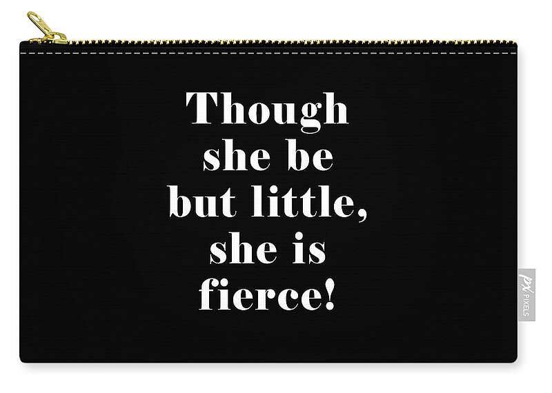 Though She Be But Little Zip Pouch featuring the digital art Though she be but little she is fierce, William Shakespeare Quote Literature Typography Print1 Black by Studio Grafiikka