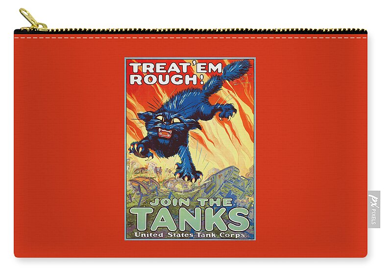 Tank Corps Zip Pouch featuring the painting Treat 'em rough - Join the tanks - 1917 WW1 Recruiting by War Is Hell Store