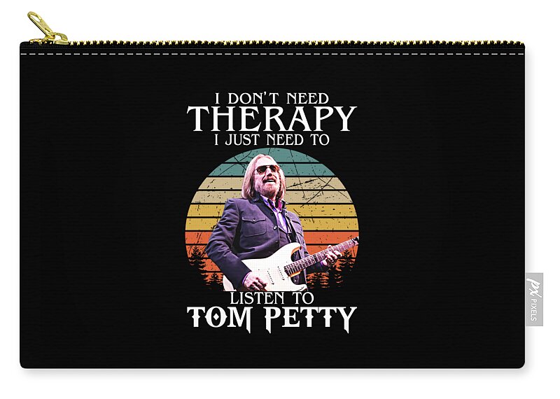 Tom Petty Zip Pouch featuring the digital art Vintage I Don'T Need Therapy I Just Need To Listen To Tom Music Petty by Notorious Artist