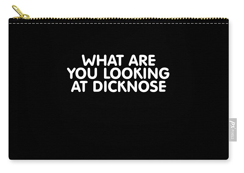 Funny Zip Pouch featuring the digital art What Are You Looking At Dicknose by Flippin Sweet Gear
