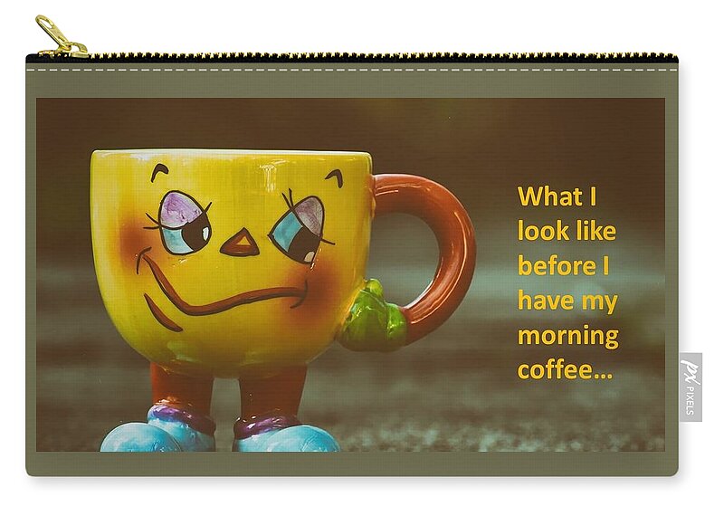 Coffee Carry-all Pouch featuring the photograph What I look like before I have my morning coffee... by Nancy Ayanna Wyatt